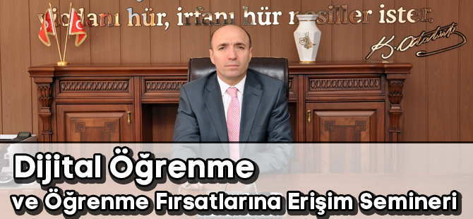 Dijital Öğrenme ve Öğrenme Fırsatlarına Erişim Semineri