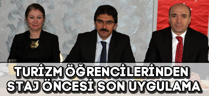 TURİZM ÖĞRENCİLERİNDEN STAJ ÖNCESİ SON UYGULAMA