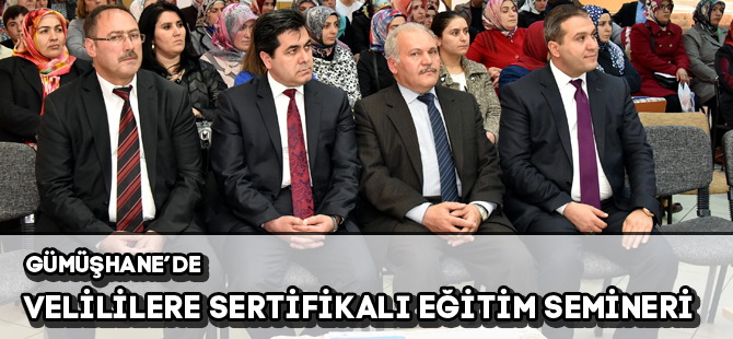 GÜMÜŞHANE’DE VELİLERE SERTİFİKALI EĞİTİM SEMİNERİ