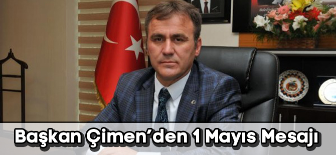 Başkan Çimen’den 1 Mayıs Mesajı