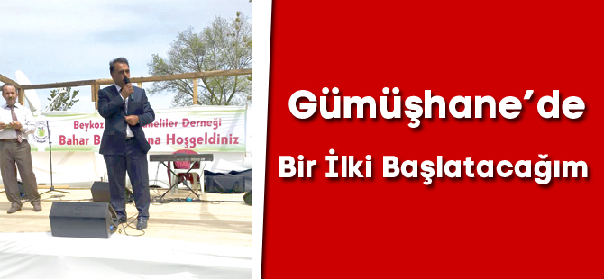 Gümüşhane’de Bir İlki Başlatacağım