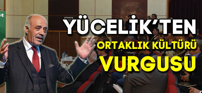 YÜCELİK’TEN ORTAKLIK KÜLTÜRÜ VURGUSU