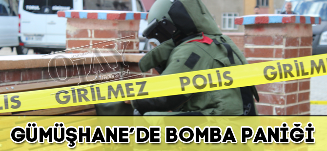 GÜMÜŞHANE’DE BOMBA PANİĞİ