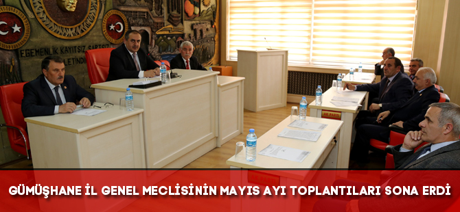 GÜMÜŞHANE İL GENEL MECLİSİNİN MAYIS AYI TOPLANTILARI SONA ERDİ