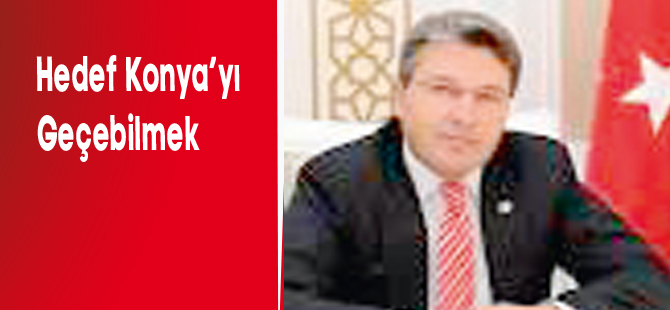 “Hedef Konya’yı Geçebilmek”