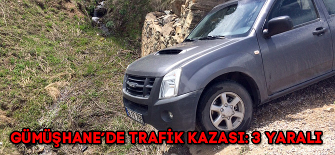 GÜMÜŞHANE’DE TRAFİK KAZASI: 3 YARALI