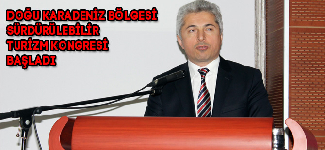 DOĞU KARADENİZ BÖLGESİ SÜRDÜRÜLEBİLİR TURİZM KONGRESİ BAŞLADI