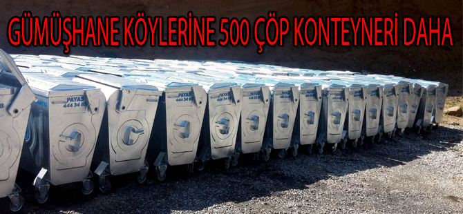 GÜMÜŞHANE KÖYLERİNE 500 ÇÖP KONTEYNERİ DAHA