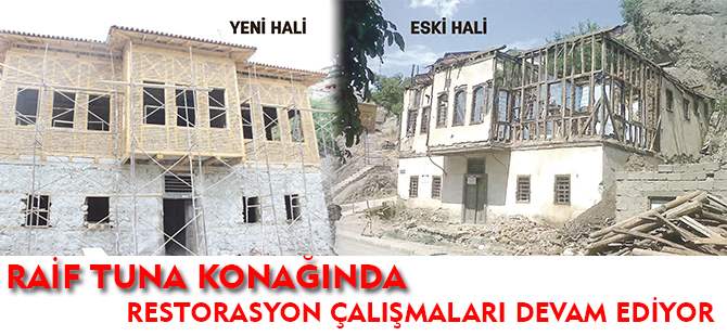 RAİF TUNA KONAĞINDA RESTORASYON ÇALIŞMALARI DEVAM EDİYOR