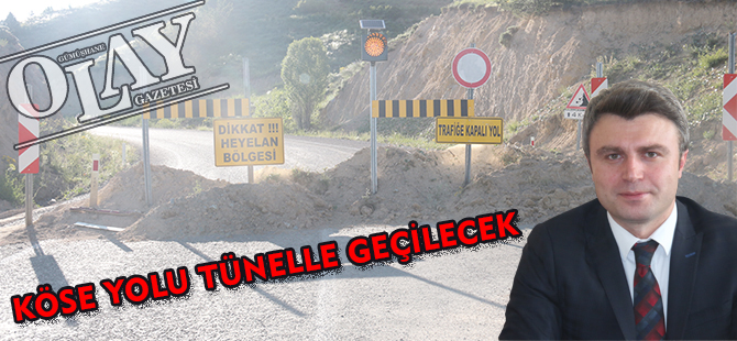 KÖSE YOLU TÜNELLE GEÇİLECEK