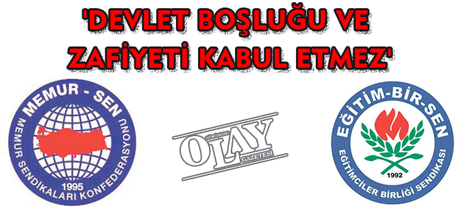 'DEVLET BOŞLUĞU VE ZAFİYETİ KABUL ETMEZ'