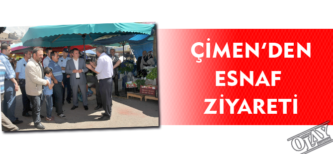 ÇİMEN’DEN ESNAF ZİYARETİ