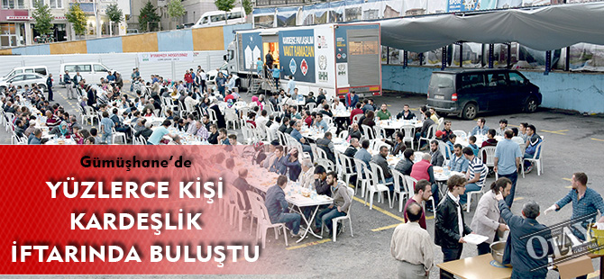 GÜMÜŞHANE’DE YÜZLERCE KİŞİ KARDEŞLİK İFTARINDA BULUŞTU