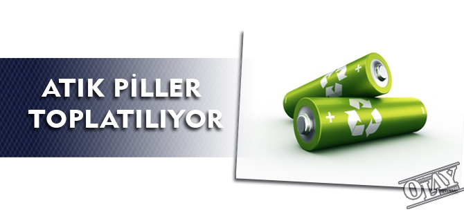 ATIK PİLLER TOPLATILIYOR