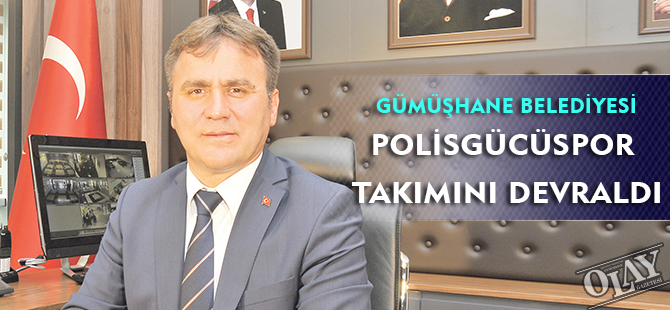 GÜMÜŞHANE BELEDİYESİ POLİSGÜCÜSPOR TAKIMINI DEVRALDI