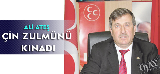 ALİ ATEŞ ÇİN ZULMÜNÜ KINADI