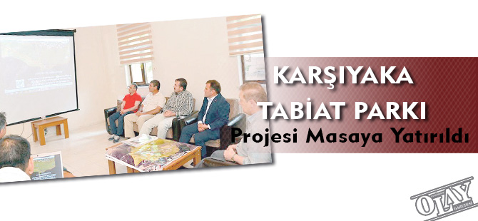 KARŞIYAKA TABİAT PARKI PROJESİ MASAYA YATIRILDI