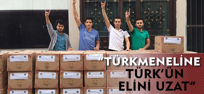 “TÜRKMENELİNE TÜRK’ÜN ELİNİ UZAT” YARDIM KAMPANYASI