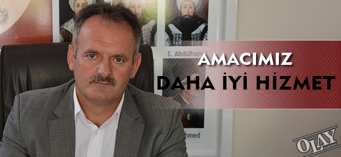 AMACIMIZ DAHA İYİ HİZMET