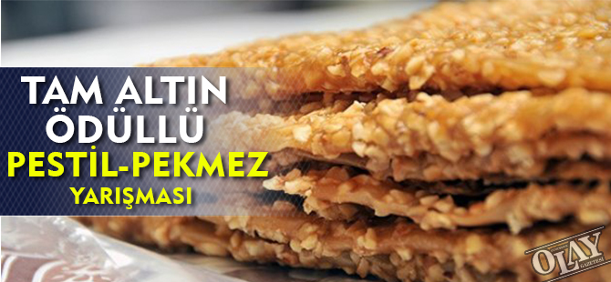 TAM ALTIN ÖDÜLLÜ PESTİL-PEKMEZ YARIŞMASI YAPILACAK