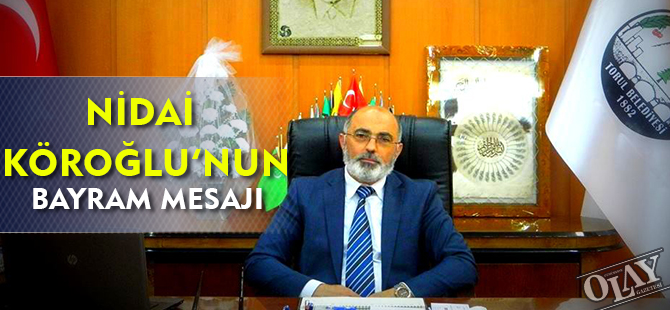 NİDAİ KÖROĞLU'NUN RAMAZAN BAYRAMI MESAJI