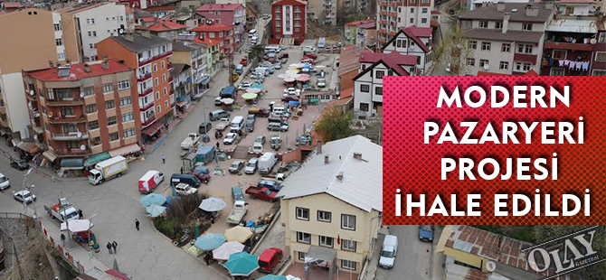 MODERN PAZARYERİ PROJESİ İHALE EDİLDİ