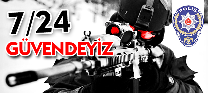 7-24 GÜVENDEYİZ