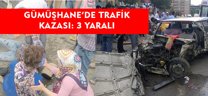 GÜMÜŞHANE'DE TRAFİK KAZASI: 3 YARALI