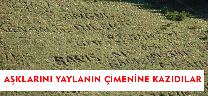 AŞKLARINI YAYLANIN ÇİMENİNE KAZIDILAR