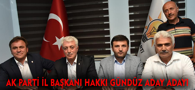 AK PARTİ İL BAŞKANI HAKKI GÜNDÜZ ADAY ADAYI