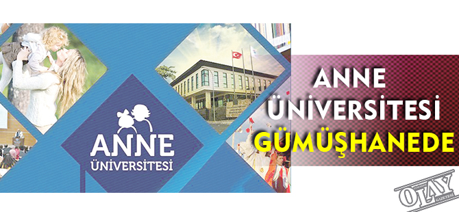 ANNE ÜNİVERSİTESİ GÜMÜŞHANE’DE