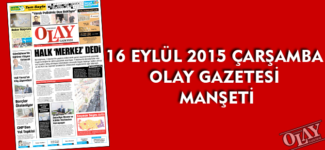 16 EYLÜL 2015 ÇARŞAMBA OLAY GAZETESİ MANŞETİ