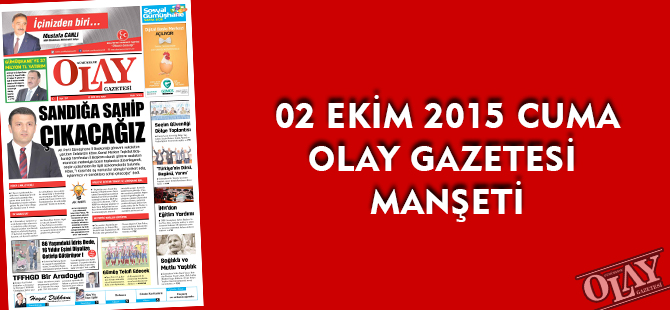 02 EKİM 2015 CUMA OLAY GAZETESİ MANŞETİ