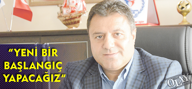 “YENİ BİR BAŞLANGIÇ YAPACAĞIZ”