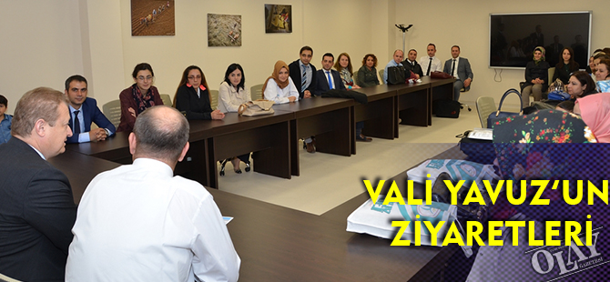 VALİ YAVUZ’UN ZİYARETLERİ