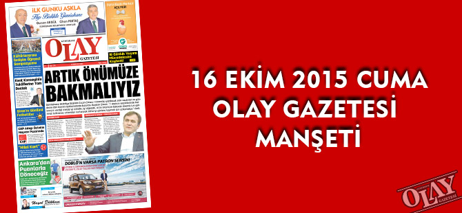 16 EKİM 2015 CUMA OLAY GAZETESİ MANŞETİ