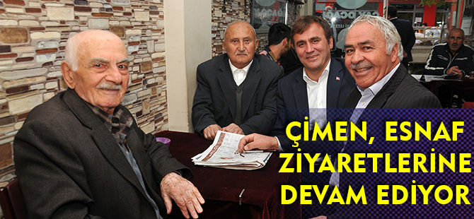 ÇİMEN, ESNAF ZİYARETLERİNE DEVAM EDİYOR