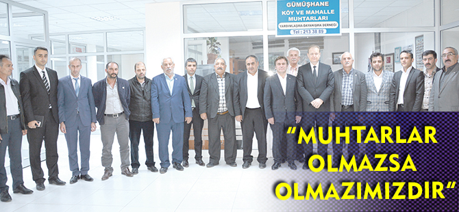 “MUHTARLAR OLMAZSA OLMAZIMIZDIR”