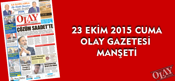 23 EKİM 2015 CUMA OLAY GAZETESİ MANŞETİ