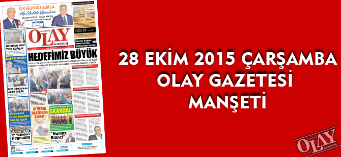 28 EKİM 2015 ÇARŞAMBA  OLAY GAZETESİ MANŞETİ