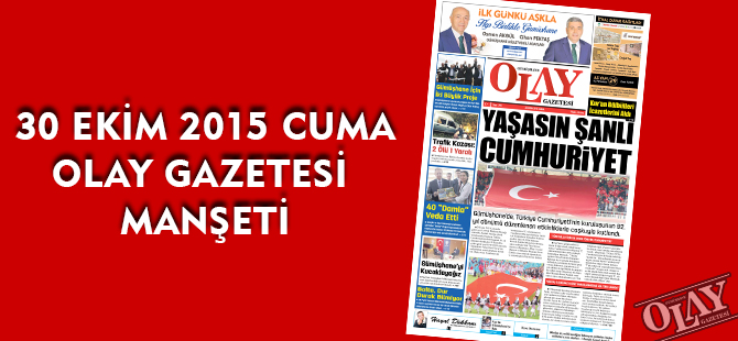 30 EKİM 2015 CUMA OLAY GAZETESİ MANŞETİ