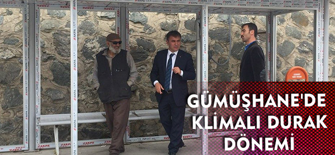 GÜMÜŞHANE'DE KLİMALI DURAK DÖNEMİ