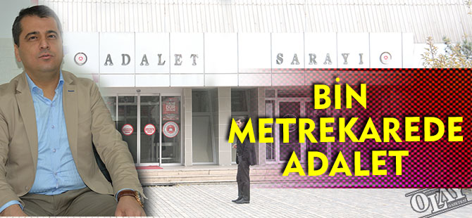 BİN METREKAREDE ADALET