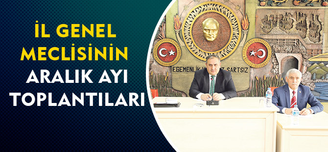 İL GENEL MECLİSİNİN ARALIK AYI TOPLANTILARI