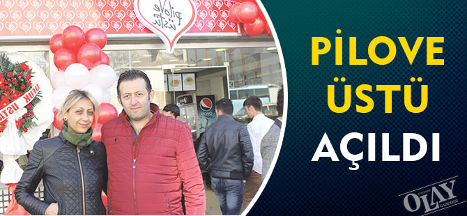 PİLOVE ÜSTÜ AÇILDI