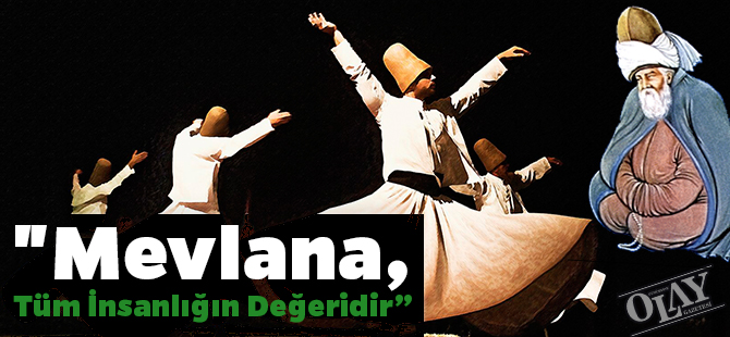 "Mevlana, Tüm İnsanlığın Değeridir”