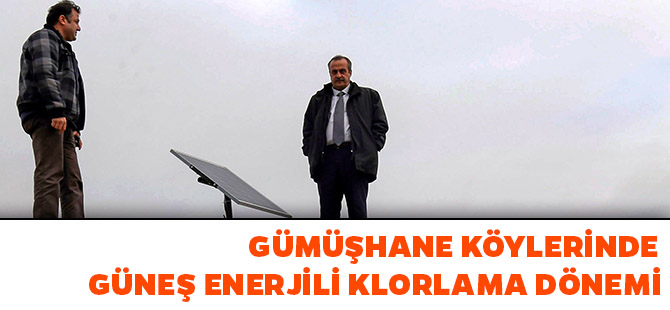 GÜMÜŞHANE KÖYLERİNDE GÜNEŞ ENERJİLİ KLORLAMA DÖNEMİ