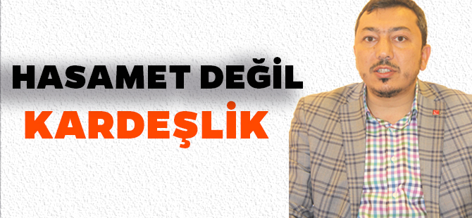 HASAMET DEĞİL KARDEŞLİK