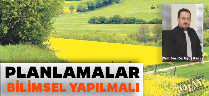 PLANLAMALAR BİLİMSEL YAPILMALI