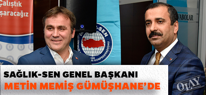 SAĞLIK-SEN GENEL BAŞKANI METİN MEMİŞ GÜMÜŞHANE’DE